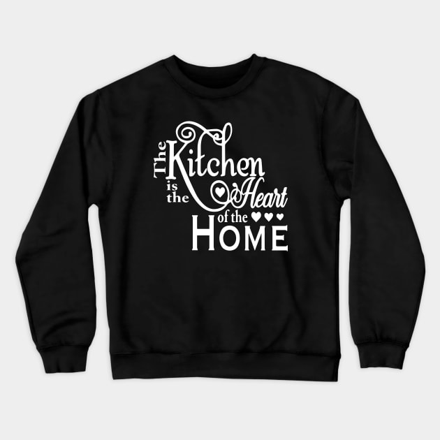 The Kitchen is the heart of the Home Crewneck Sweatshirt by Sena